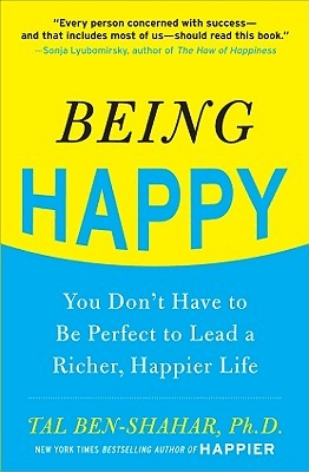 Being Happy: You Don’t Have to Be Perfect to Lead a Richer, Happier Life A brilliant guide to living a happier life (even if it's not so perfect)Bestselling author Tal Ben-Shahar has done it again. In Being Happy (originally published in hardcover as The