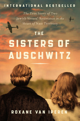 The Sisters of Auschwitz The Sisters of Auschwitz: The True Story of Two Jewish Sisters' Resistance in the Heart of Nazi TerritoryRoxane Van IperenThe unforgettable story of two unsung heroes of World War II: sisters Janny and Lien Brilleslijper who joine