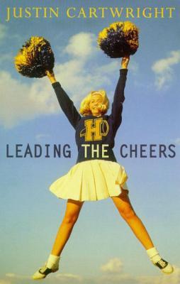 Leading the Cheers Justin Cartwright'A wonderfully observed novel which provides a rare outsider's glimpse of the quiet despair that lurks behind those bright, perfectly-formed American smiles' Literary Review