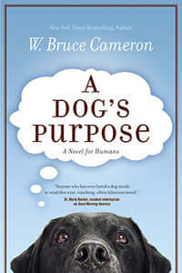 A Dog's Purpose W. Bruce CameronA Dog s Purpose which spent a year on the New York Times Best Seller list is heading to the big screen! Based on the beloved bestselling novel by W. Bruce Cameron, A Dog s Purpose, from director Lasse Hallstrom (The Cider H