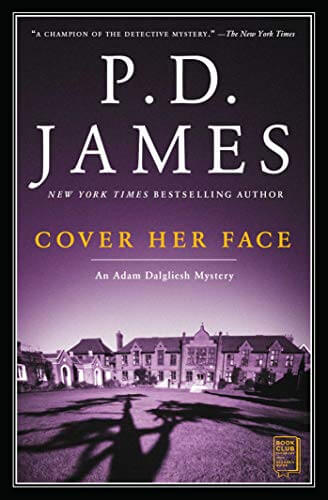 Cover Her Face (Adam Dalgliesh #1) PD JamesThe first in the series of scintillating mysteries to feature cunning Scotland Yard detective, Adam Dalgliesh from P.D. James, the bestselling author hailed by People magazine as “the greatest living mystery writ