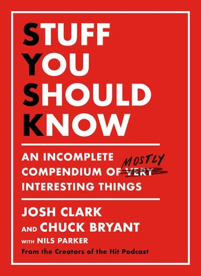 Stuff You Should Know Josh Clark and Chuck BryantFrom the duo behind the massively successful and award-winning podcast "Stuff You Should Know" comes an unexpected look at things you thought you knew.Josh Clark and Chuck Bryant started the podcast Stuff Y