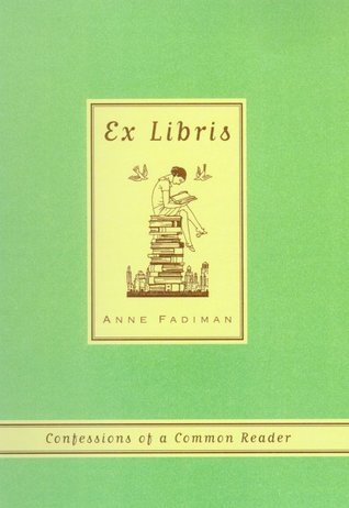 Ex Libris Anne FadimanAnne Fadiman is--by her own admission--the sort of person who learned about sex from her father's copy of Fanny Hill, whose husband buys her 19 pounds of dusty books for her birthday, and who once found herself poring over her roomma