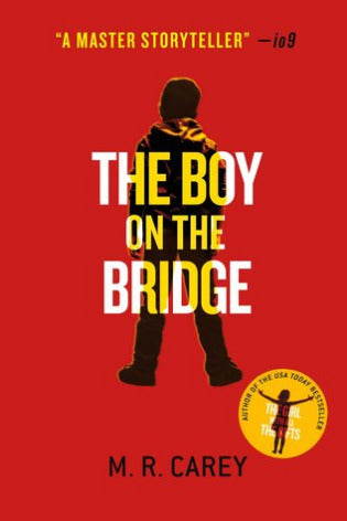 The Boy on the Bridge SPECTACULAR!' No. 1 bestselling author Martina Cole'UNPUTDOWNABLE' Irish TimesThe thrilling stand-alone novel set in the same world as the million-copy bestseller THE GIRL WITH ALL THE GIFTS.Once upon a time, in a land blighted by te