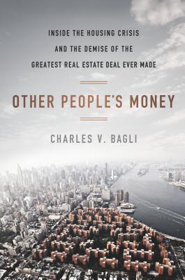 Other People's Money Charles V BagliIn just over three years, real estate giant Tishman Speyer and its partner, BlackRock, lost billions of investors’ dollars on a single deal. The New York Times reporter who first broke the story of the sale of Stuyvesan