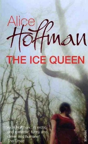 The Ice Queen Alice HoffmanAlice Hoffman is at her electrifying best in this fairy tale for grown-ups. The story begins with a little girl who makes a wish one snowy night and ruins her life. She grows up with a splinter of ice in her heart until one day,