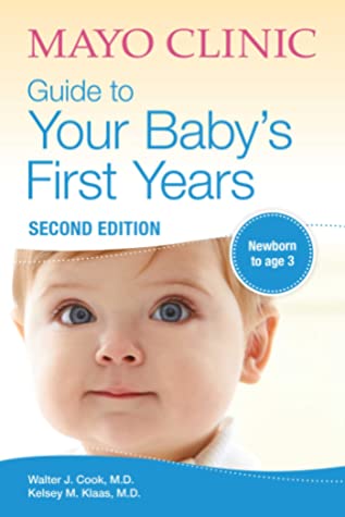 Mayo Clinic Guide to Your Baby's First Years: 2nd Edition Revised and Updated Mayo ClinicNot every parenting journey looks alike. In this best-selling reference guide, the parents and childcare experts at Mayo Clinic offer a trusted manual on expected—and