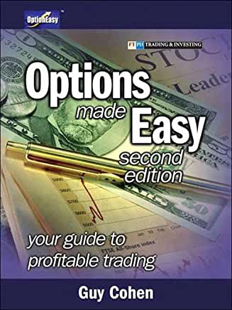 Options Made Easy: Your Guide to Profitable Trading, Second Edition Guy CohenIn Options Made Easy, Second Edition, Guy Cohen clearly explains everything you need to know about options in plain English so that you can start trading fast and make consistent