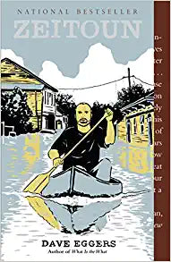 Zeitoun Dave Eggers The true story of one family, caught between America’s two biggest policy disasters: the war on terror and the response to Hurricane Katrina.Abdulrahman and Kathy Zeitoun run a house-painting business in New Orleans. In August of 2005,