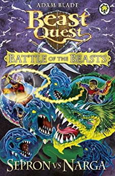 Sepron vs Narga (Beast Quest: Battle of the Beasts #3) Adam Blade Fight the Beasts, Fear the Magic!The time has come for another Battle of the Beasts!Maximus's evil plans to destroy the Good Beasts continues... The seas will boil when Sepron and Narga cla