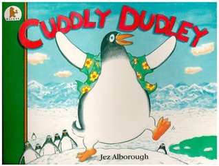 Cuddly Duddley Jez AlboroughDuddly the penguin is so adorable that his siblings won't stop cuddling him. Feeling smothered, Duddly waddles away to find some peace and quiet. Just when he thinks he has gotten what he wants--yikes! A scary discovery shoots