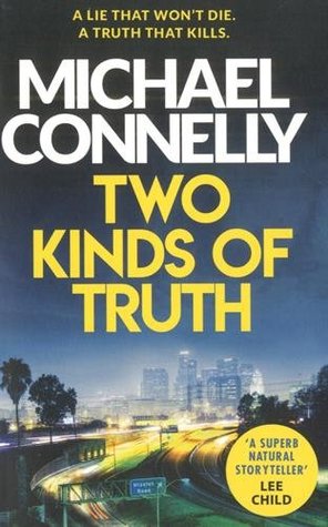 Two Kinds of Truth (Harry Bosch #20) Michael ConnellyTwo Kinds of Truth(Harry Bosch #20)Harry Bosch is back as a volunteer working cold cases for the San Fernando Police Department and is called out to a local drug store where a young pharmacist has been