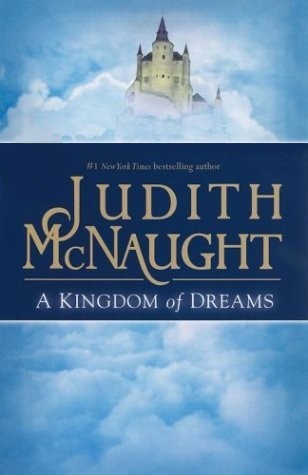 A Kingdom of Dreams (Westmoreland Saga #1) Judith McDaughtBestselling author Judith McNaught has written a novel sure to continue the success of Something Wonderful. A Kingdom Of Dreams is the tender, tempestuous story of a feisty Scottish beauty and the