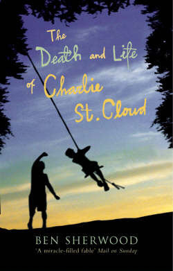 The Death and Life of Charlie St. Cloud Ben SherwoodNow a major motion picture • Originally published as The Death and Life of Charlie St. CloudIn a snug New England fishing village, Charlie St. Cloud tends the lawns and monuments of an ancient cemetery w