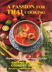 A Passion for Thai Cooking Sompon and Elizabeth NabnianA Passion for Thai Cooking, Easy to follow recipes from the Chiang mai Thai Cookery SchoolThe simple straight forward recipes in this cookbook have been developed through years of teaching foreigners