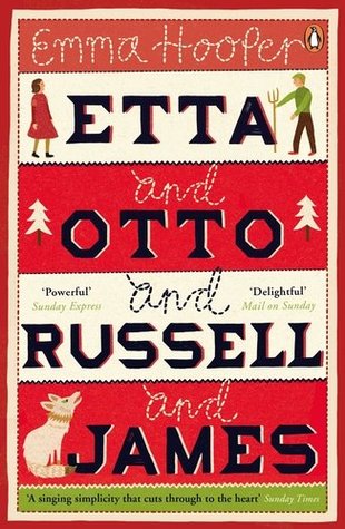 Etta and Otto and Russell and James Emma HooperA gorgeous literary debut about unlikely heroes, lifelong promises, and last great adventures.Otto,The letter began, in blue ink,I’ve gone. I’ve never seen the water, so I’ve gone there. Don’t worry, I’ve lef