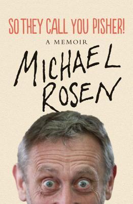 So They Call You Pisher!: A Memoir Michael RosenThe brilliant family memoir of the much-beloved poet and political campaigner-If you didn't know whether to risk doing something, what's the worst that could happen? 'So they call you pisher!'-In this humoro