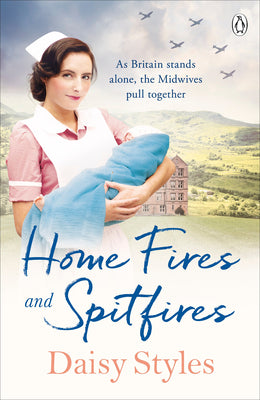 Home Fires and Spitfires (Wartime Midwives #2) Daisy StylesThe heartwarming and moving story of three fascinating women finding their strength in World War II, perfect for fans of Katie Flynn, Call the Midwife and Downton AbbeyIt is June 1940, and as the