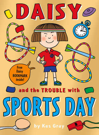 Daisy and the Trouble with Sports Day Kes GrayDaisy's getting into trouble again, and this time it's at her school Sports Day! Daisy's determined to win her race, and she and best friend Gabby have been training hard. They're going for gold! They're in th