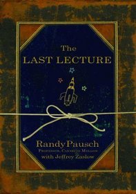 The Last Lecture Randy Pausch"We cannot change the cards we are dealt, just how we play the hand."--Randy Pausch A lot of professors give talks titled "The Last Lecture." Professors are asked to consider their demise and to ruminate on what matters most t