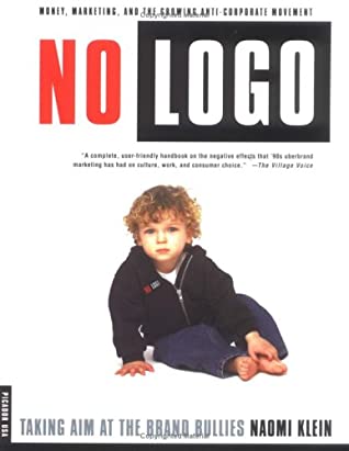 No Logo: Taking Aim at the Brand Bullies Naomi KleinWith a new Afterword to the 2002 edition. No Logo employs journalistic savvy and personal testament to detail the insidious practices and far-reaching effects of corporate marketing—and the powerful pote