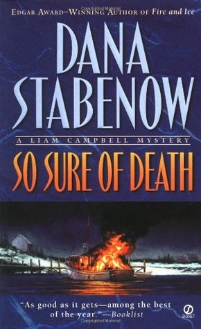 So Sure of Death (Liam Campbell #2) Dana StabenowFire and Ice, the first Liam Campbell mystery, was named by Library Journal as Best Mystery of 1998. Now Campbell is back to uncover the icy heart of a deadly family secret....Three relatively-quiet months