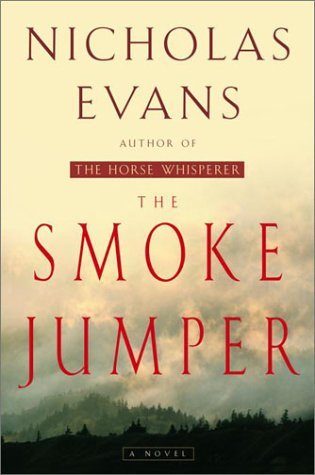 The Smoke Jumper Nicholas Evansn a searing novel of love and loyalty, guilt and honor, the acclaimed author of the #1 New York Times bestseller The Horse Whisperer gives his millions of readers another hero…His name is Connor Ford and he falls like an ang