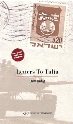 Letters toTalia Dov IndigDear Dov, You must really be surprised to be receiving a letter from a girl you don't know... Dov Indig was killed on October 7, 1973, in a holding action on the Golan Heights in Israel during the Yom Kippur War. Letters to Talia,