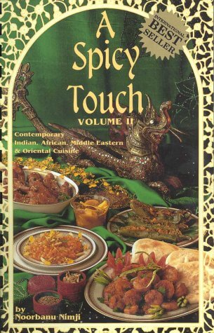 A Spicy Touch Volume Ii: Contemporary Indian, African, Middle Eastern & Oriental Noorbanu NimjiA Spicy Touch Volume Ii: Contemporary Indian, African, Middle Eastern & Oriental CuisineA Spicy Touch Volume II, builds on the success and great popularity of t
