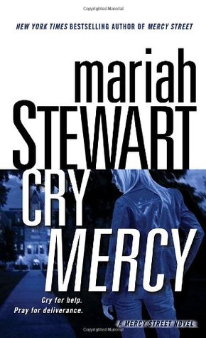 Cry Mercy (Mercy Street #2) Mariah StewartFrom New York Times bestselling author Mariah Stewart comes a novel of sexy romantic suspense for fans of Nora Roberts, Catherine Coulter, and Karen Robards.After Ann Nolan, a California beat cop, adopts the daugh