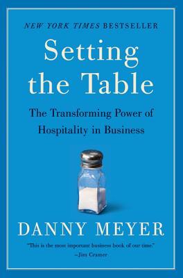 Setting the Table: The Transforming Power of Hospitality in Business Danny MeyerThe bestselling business book from award-winning restauranteur Danny Meyer, of Union Square Cafe, Gramercy Tavern, and Shake ShackSeventy-five percent of all new restaurant ve