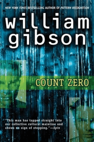Count Zero (Sprawl #2) William GibsonA corporate mercenary wakes in a reconstructed body, a beautiful woman by his side. Then Hosaka Corporation reactivates him, for a mission more dangerous than the one he’s recovering from: to get a defecting chief of R