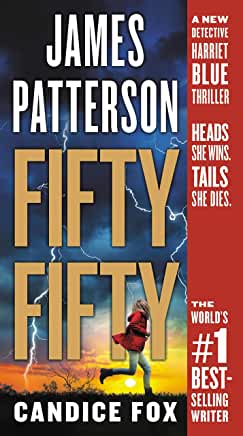 Fifty Fifty (Detective Harriet Blue #2) James Patterson What are the chances that convicted killer Sam Blue is innocent of the serial murders of three young women? Determined to clear his name, no matter the cost to her career, Detective Harriet Blue acce