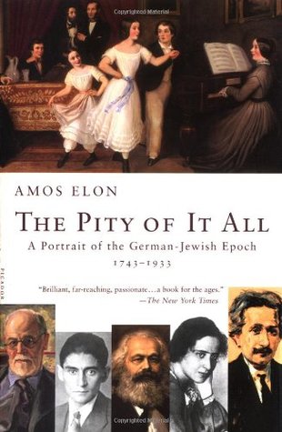 The Pity of It All: A Portrait of the German-Jewish Epoch 1743-1933 Amos ElonAs it's usually told, the story of the German Jews starts at the end, with their tragic demise in Hitler's Third Reich. Now, in this important work of historical restoration, Amo