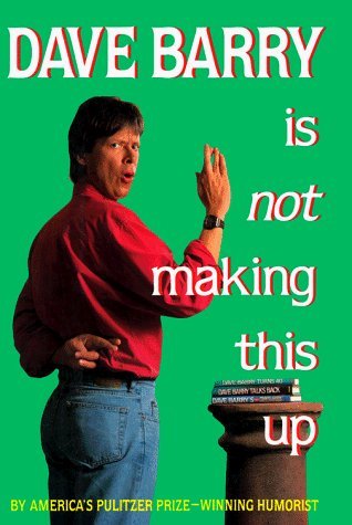 Dave Barry Is Not Making This Up Dave Barry First time in mass market! A classic collection of the Pulitzer Prize -- winning humorist's all-time (and all-true) wackiest columns -- now in an all-new package TRANSLATE with x English Arabic Hebrew Polish Bul