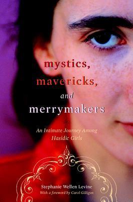 Mystics, Mavericks, and Merrymakers Mystics, Mavericks, and Merrymakers: An Intimate Journey Among Hasidic GirlsStephanie Wllen Levine From the ardently religious young woman who longs for the life of a male scholar to the young rebel who visits a strip c