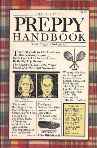 Preppy Handbook Lisa Birnbacht is the inalienable right of every man, woman and child to wear khaki. Looking, acting, and ultimately being Prep is not restricted to an elite minority lucky enough to attend prestigious private schools, just because an ance