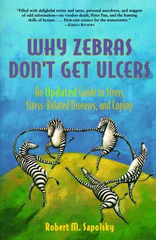Why Zebras Don't Get Ulcers Robert M SapolskyAn Updated Guide To Stress, Stress Related Diseases, and CopingThis delightful, empowering book encourages readers to understand stress, to laugh about it, and then to bring it under control. 20 illustrations.
