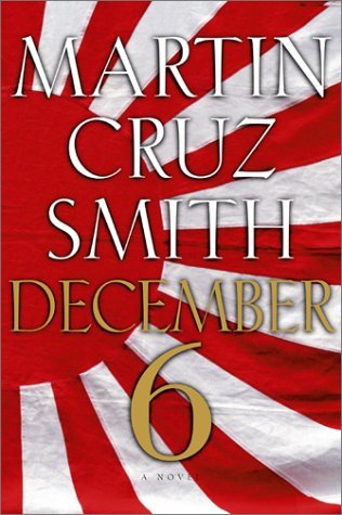 6-Dec Martin Cruz SmithSuspenseful, exciting and replete with the detailed research Martin Cruz Smith brings to all his novels, December 6 is a triumph of imagination, history and storytelling melded into a magnificent whole.From Martin Cruz Smith, author