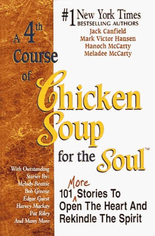 A 4th Course Of Chicken Soup For The Soul A 4th Course Of Chicken Soup For The Soul Jack Canfieldand Mark Victor Hansen NEW YORK TIMES BESTSELLER! The fourth installment in the "Chicken Soup for the Soul" series promises to be even more popular than its p