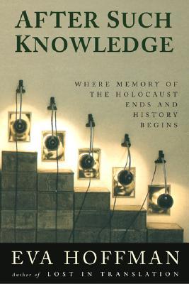 After Such Knowledge: Where Memory of the Holocaust Ends and History Begins Eva Hoffman"As the Holocaust recedes from us in time, the guardianship of its legacy is being passed on from its survivors and witnesses to the next generation. How should they, i