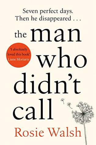 The Man Who Didn't Call Rosie WalshThe Man Who Didn't Call by Rosie Walsh is a heart-wrenching love story with a dark secret at its heart, for anyone who's waited for a phone call that didn't come. Imagine you meet a man, spend six glorious days together,