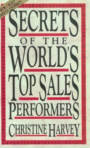 Secrets of the World's Top Ten Sales Performers Christine HarveyIn virtually every company in every industry a few sales people greatly perform all of the others consistently, year after year. How do they do it? This book reveals the winning techniques of