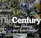 The Century Peter Jennings and Todd BrewsterThe Century presents history as it was lived, and as it will be remembered for the next hundred years. Here is a keepsake volume destined to be an essential part of every family's library: an epic journey throug