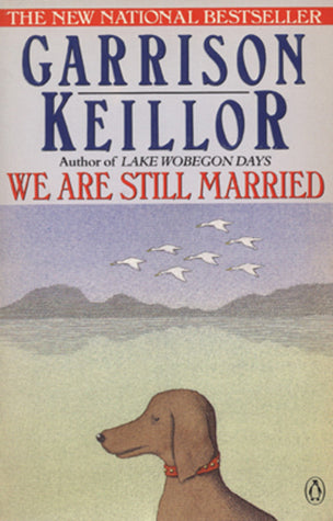 We Are Still Married: Stories and Letters (Lake Wobegon #3) Garrison Keillor“Garrison Keillor made it possible, after twenty years of black humor…to be both funny and nice, hip and winsome, scathing and loving, all in the flick of a single many-barbed qui