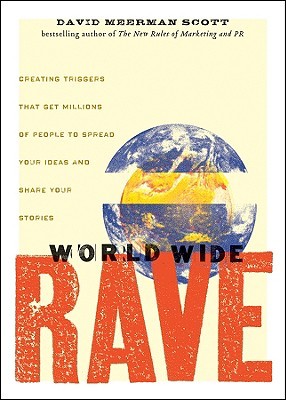 World Wide Rave World Wide Rave: Creating Triggers That Get Millions of People to Spread Your Ideas and Share Your StoriesDavid Meerman ScottA World Wide Rave! What the heck is that?A World Wide Rave is when people around the world are talking about you,