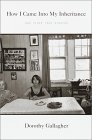 How I Came Into My Inheritance: and Other True Stories Dorothy GallagherDorothy Gallagher began her literary career fabricating sensational stories about celebrities for a pulp magazine whose other writers included Mario Puzo and Bruce Jay Friedman. Nothi