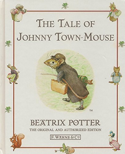 The Tale of Johnny Town-Mouse (The World of Beatrix Potter: Peter Rabbit #21) Beatrix PotterThe Tale of Johnny Town-Mouseby Beatrix PotterThe Original & Authorized EditionPublished by the Penguin Group, England, USA, Australia, Canada & New ZealandFirst p