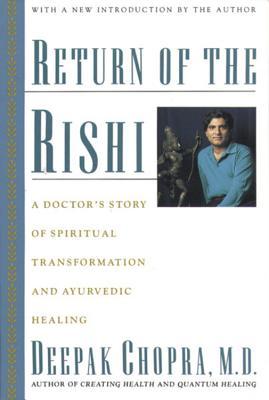 Return of the Rishi Deepak Chopra, MDReturn of the Rishi: A Doctor's Story of Spiritual Transformation and Ayurvedic HealingA remarkable first-person account of a young doctor's spiritual journey. Chopra guides us from his beginnings in India, through the