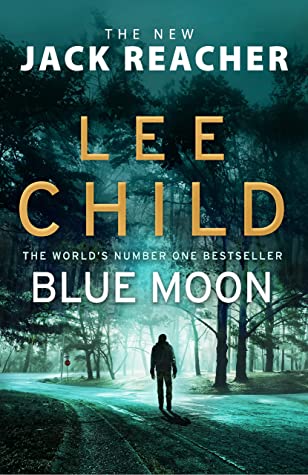 Blue Moon (Jack Reacher #24) Lee ChildIt's a random universe, but once in a blue moon things turn out just right.In a nameless city, two rival criminal gangs are competing for control. But they hadn’t counted on Jack Reacher arriving on their patch.Reache